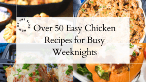 Easy Chicken Recipes for Busy Weeknights - Work.Life.Mom.